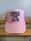 Jesus Loves You, I’m Tryin